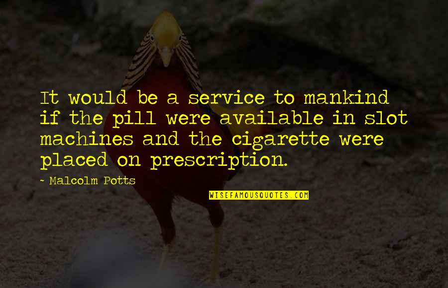 Best Prescription Quotes By Malcolm Potts: It would be a service to mankind if