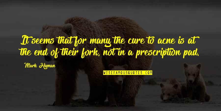 Best Prescription Quotes By Mark Hyman: It seems that for many the cure to