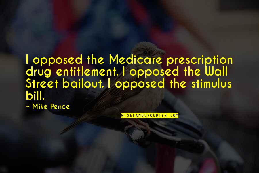 Best Prescription Quotes By Mike Pence: I opposed the Medicare prescription drug entitlement. I