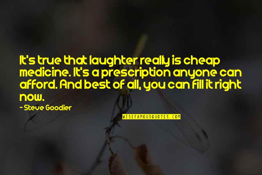 Best Prescription Quotes By Steve Goodier: It's true that laughter really is cheap medicine.