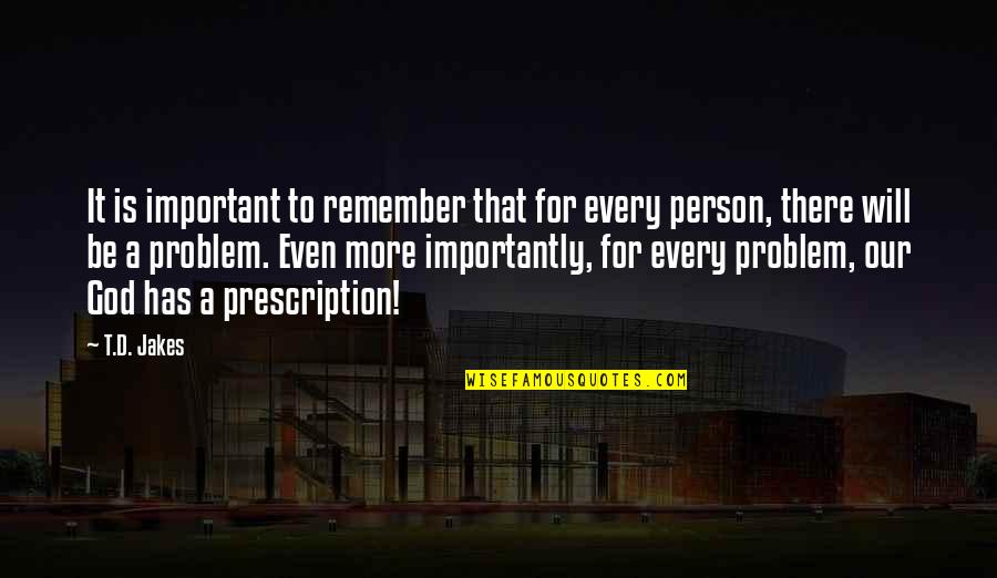 Best Prescription Quotes By T.D. Jakes: It is important to remember that for every