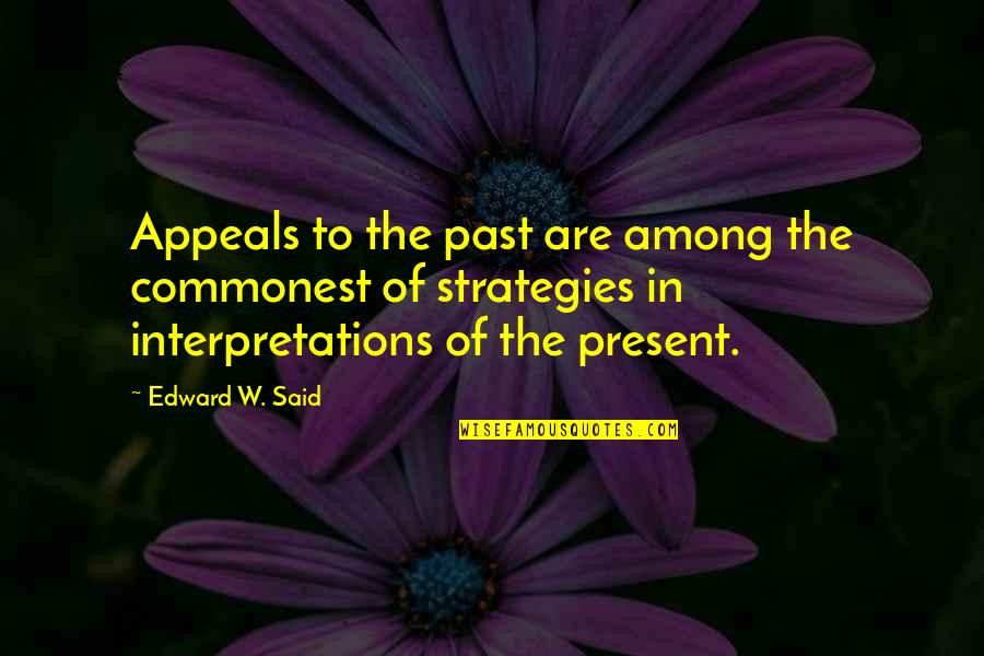 Best Present Ever Quotes By Edward W. Said: Appeals to the past are among the commonest