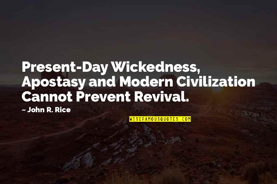 Best Present Ever Quotes By John R. Rice: Present-Day Wickedness, Apostasy and Modern Civilization Cannot Prevent