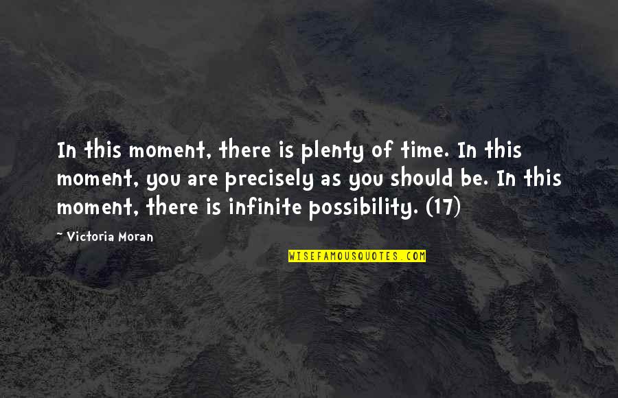 Best Present Moment Quotes By Victoria Moran: In this moment, there is plenty of time.