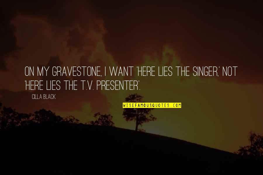 Best Presenter Quotes By Cilla Black: On my gravestone, I want 'Here lies the
