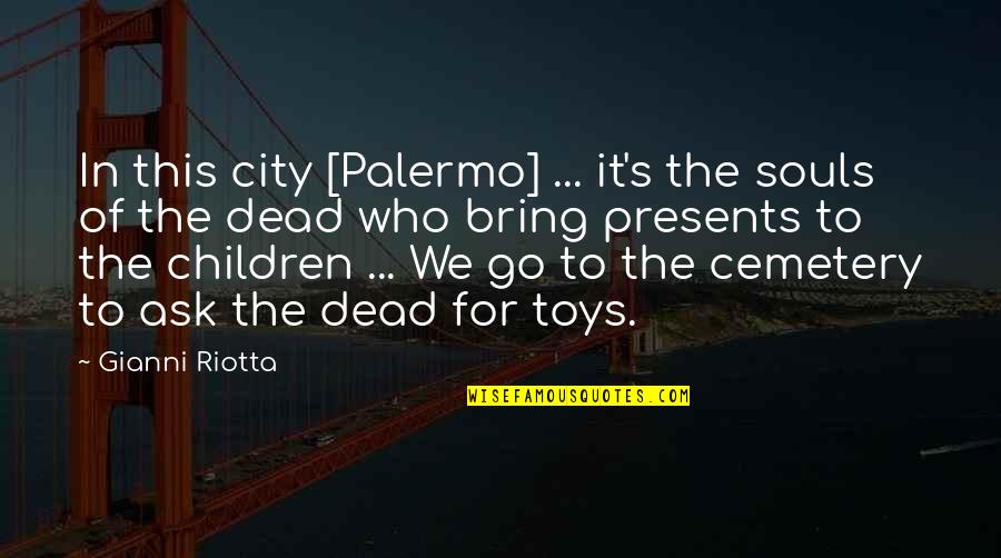 Best Presents Quotes By Gianni Riotta: In this city [Palermo] ... it's the souls