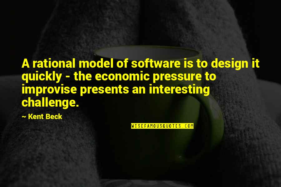 Best Presents Quotes By Kent Beck: A rational model of software is to design