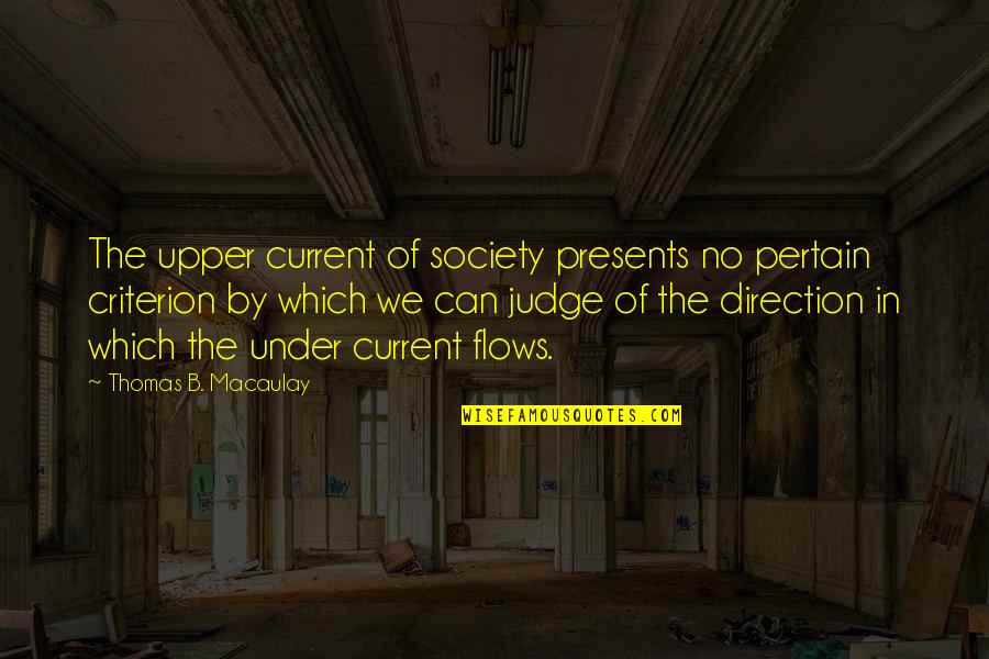Best Presents Quotes By Thomas B. Macaulay: The upper current of society presents no pertain