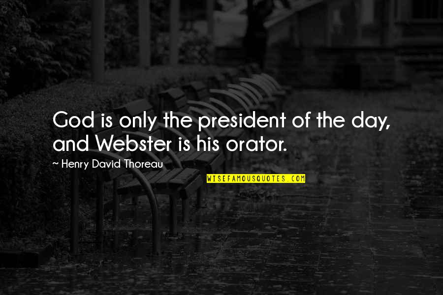 Best President Day Quotes By Henry David Thoreau: God is only the president of the day,