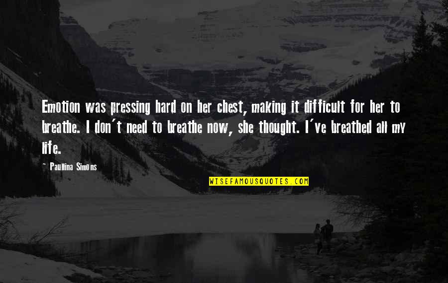 Best Pressing On Quotes By Paullina Simons: Emotion was pressing hard on her chest, making