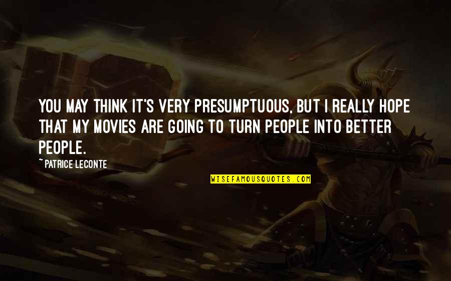 Best Presumptuous Quotes By Patrice Leconte: You may think it's very presumptuous, but I Best Presumptuous Quotes By Patrice Leconte: You may think it's very presumptuous, but I