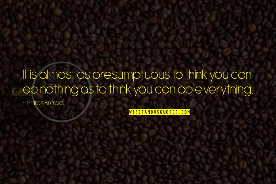 Best Presumptuous Quotes By Phillips Brooks: It is almost as presumptuous to think you Best Presumptuous Quotes By Phillips Brooks: It is almost as presumptuous to think you