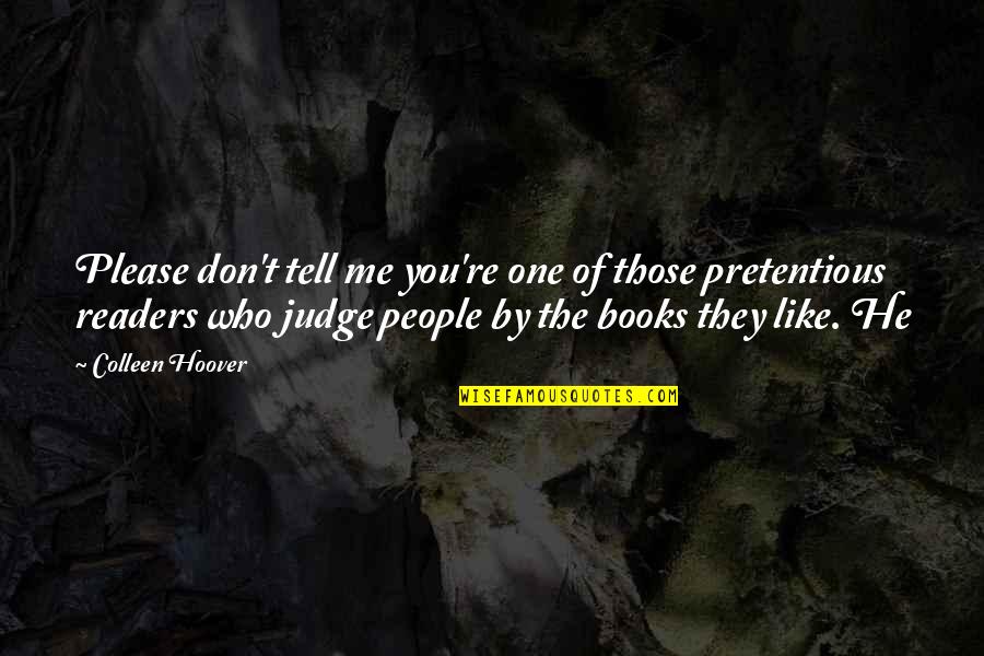Best Pretentious Quotes By Colleen Hoover: Please don't tell me you're one of those