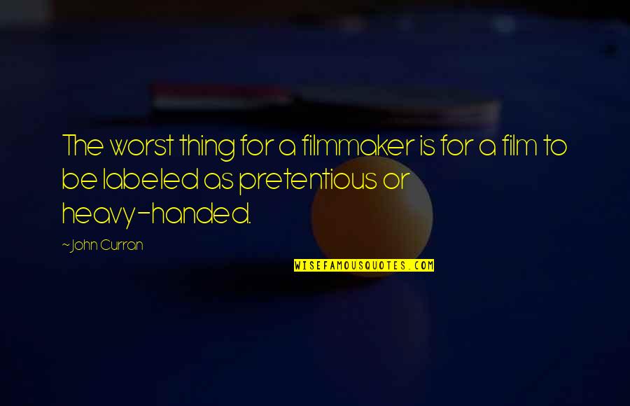 Best Pretentious Quotes By John Curran: The worst thing for a filmmaker is for