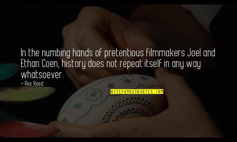 Best Pretentious Quotes By Rex Reed: In the numbing hands of pretentious filmmakers Joel