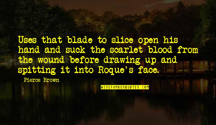 Best Pretty Ricky Quotes By Pierce Brown: Uses that blade to slice open his hand Best Pretty Ricky Quotes By Pierce Brown: Uses that blade to slice open his hand