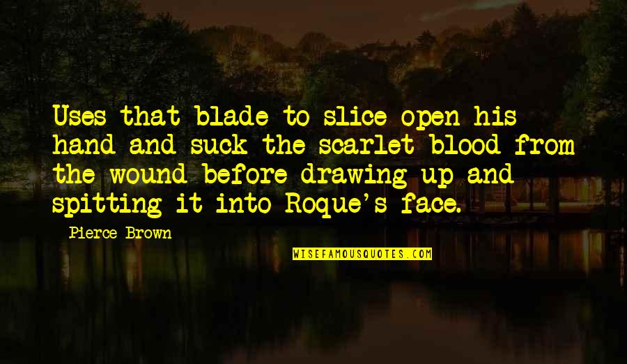 Best Pretty Ricky Quotes By Pierce Brown: Uses that blade to slice open his hand