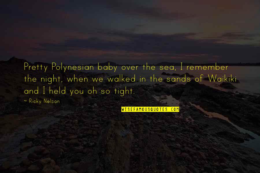 Best Pretty Ricky Quotes By Ricky Nelson: Pretty Polynesian baby over the sea, I remember