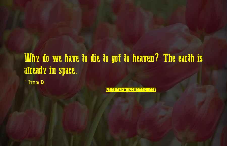 Best Prince Ea Quotes By Prince Ea: Why do we have to die to got