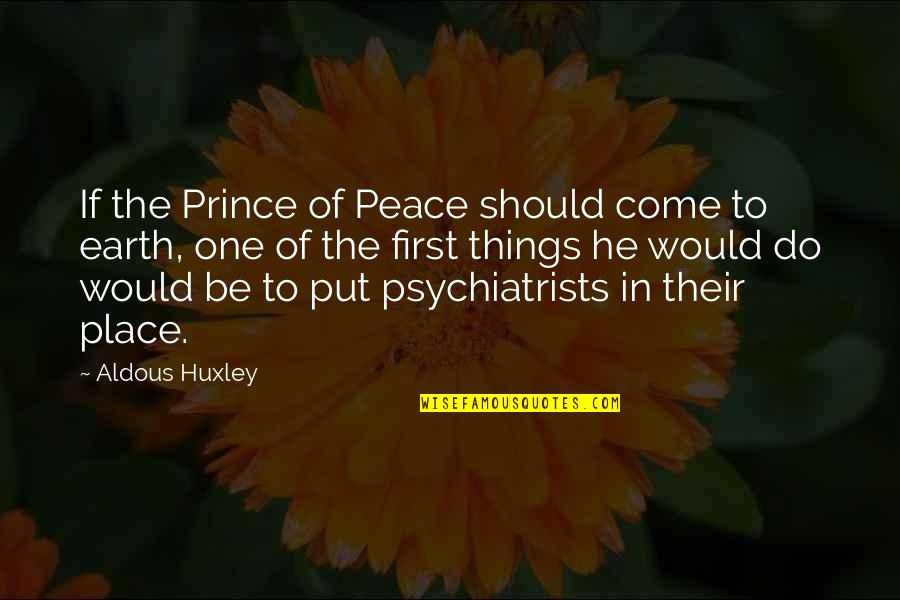 Best Prince Quotes By Aldous Huxley: If the Prince of Peace should come to