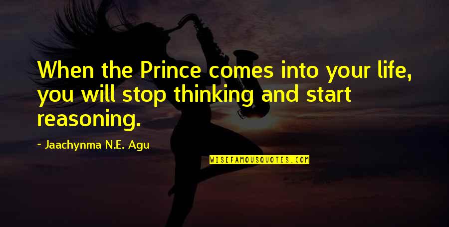 Best Prince Quotes By Jaachynma N.E. Agu: When the Prince comes into your life, you