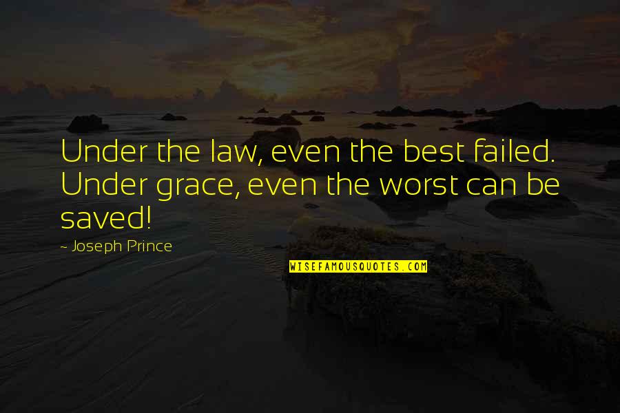 Best Prince Quotes By Joseph Prince: Under the law, even the best failed. Under