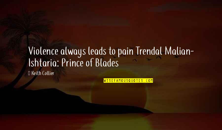 Best Prince Quotes By Keith Collier: Violence always leads to pain Trendal Malian- Ishtaria: