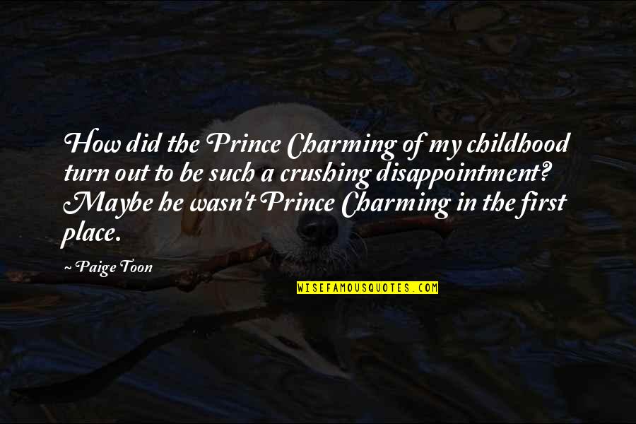Best Prince Quotes By Paige Toon: How did the Prince Charming of my childhood