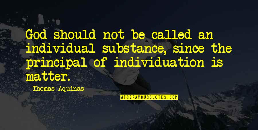 Best Principal Quotes By Thomas Aquinas: God should not be called an individual substance,