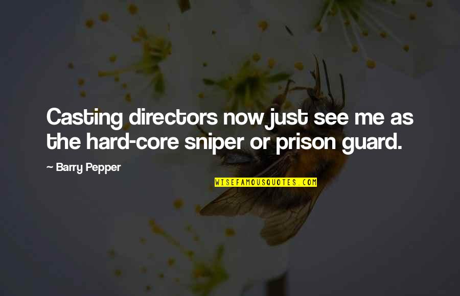 Best Prison Quotes By Barry Pepper: Casting directors now just see me as the