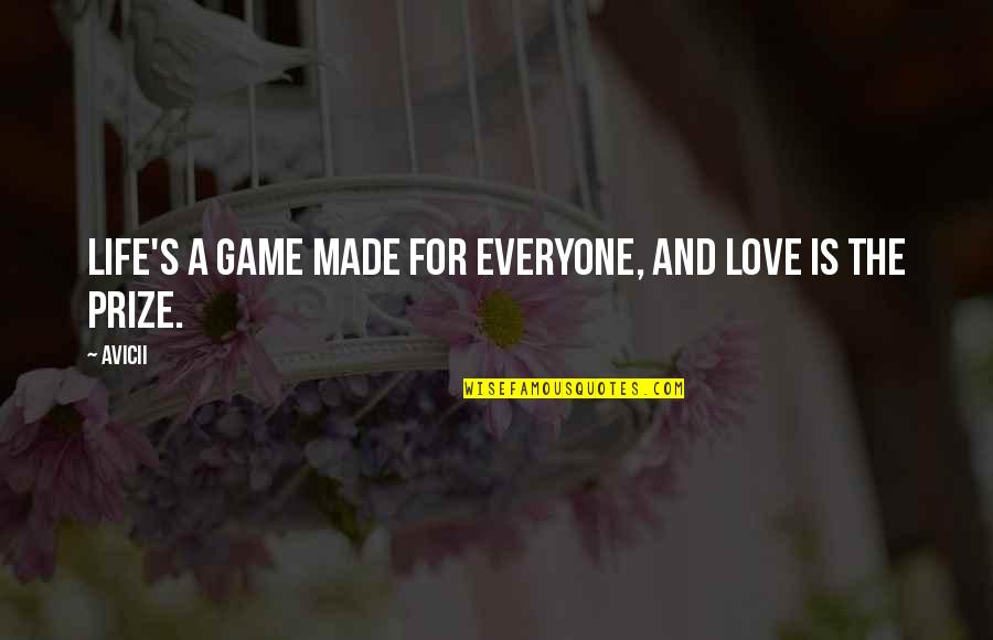 Best Prize Quotes By Avicii: Life's a game made for everyone, and love