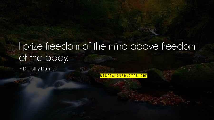 Best Prize Quotes By Dorothy Dunnett: I prize freedom of the mind above freedom