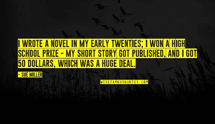 Best Prize Quotes By Sue Miller: I wrote a novel in my early twenties;