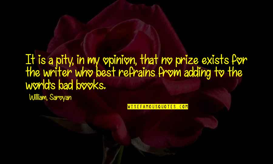Best Prize Quotes By William, Saroyan: It is a pity, in my opinion, that