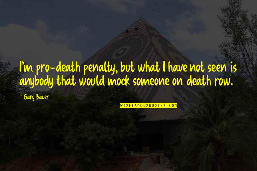 Best Pro Death Penalty Quotes By Gary Bauer: I'm pro-death penalty, but what I have not