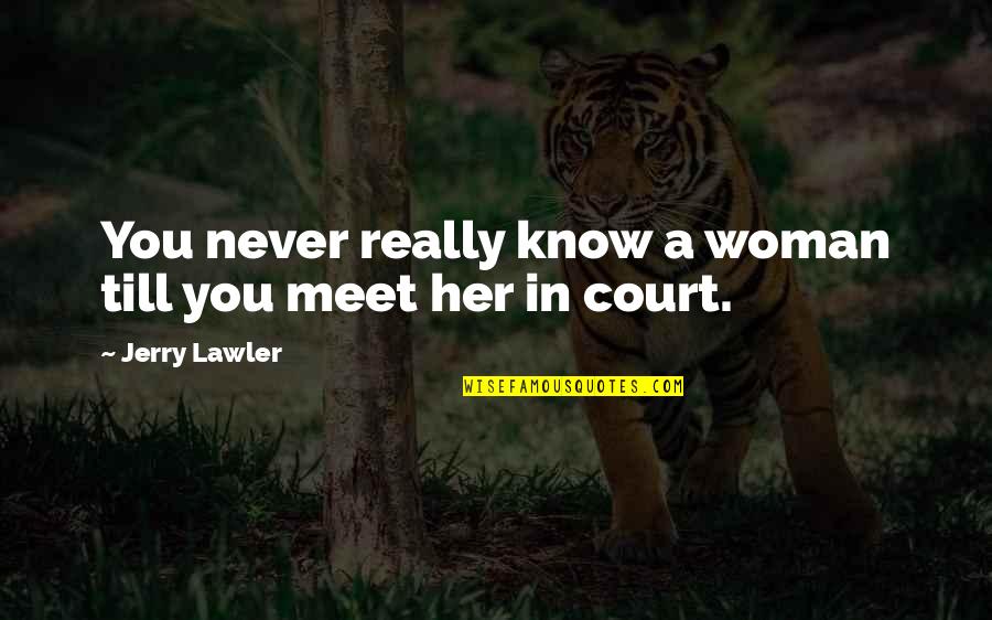 Best Pro Wrestling Quotes By Jerry Lawler: You never really know a woman till you