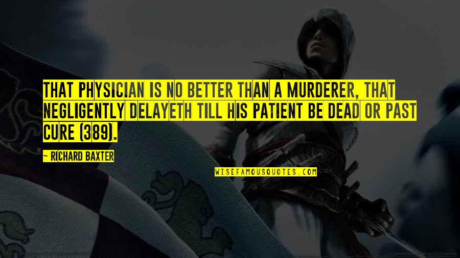 Best Pro Wrestling Quotes By Richard Baxter: That physician is no better than a murderer,