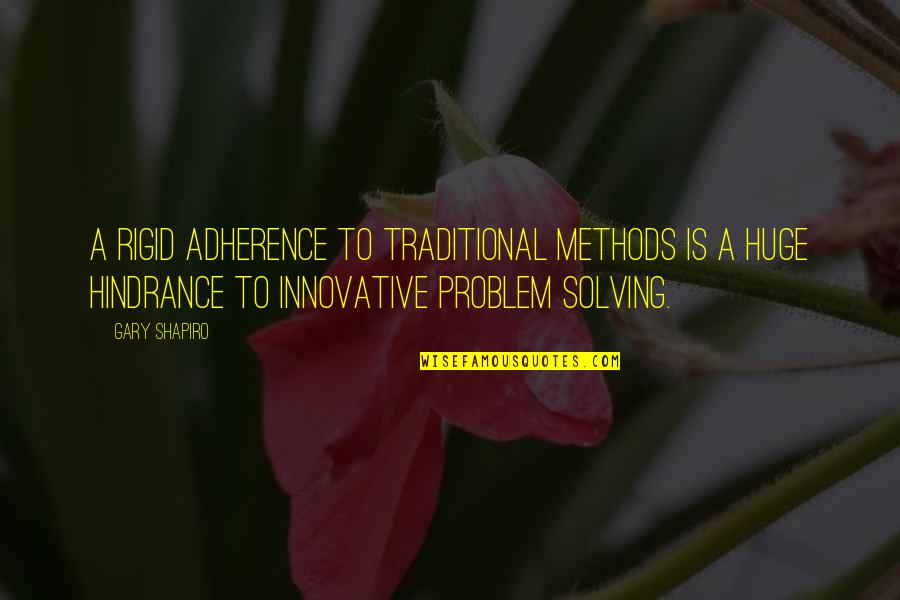 Best Problem Solving Quotes By Gary Shapiro: a rigid adherence to traditional methods is a