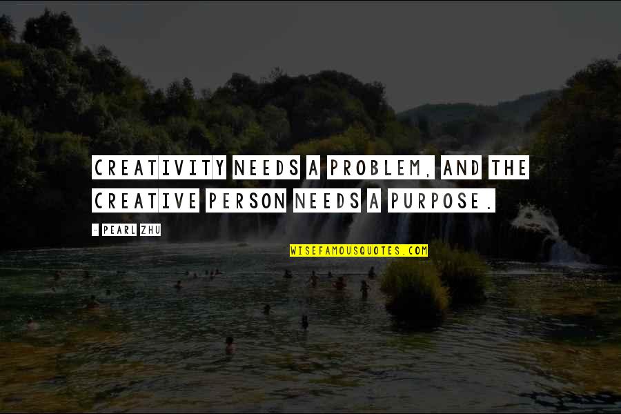Best Problem Solving Quotes By Pearl Zhu: Creativity needs a problem, and the creative person