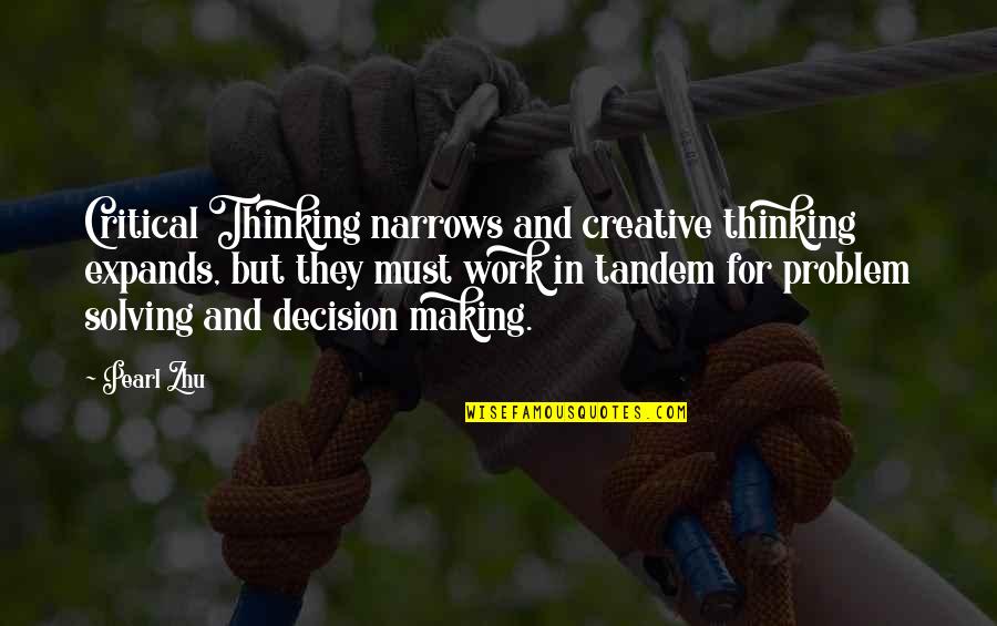 Best Problem Solving Quotes By Pearl Zhu: Critical Thinking narrows and creative thinking expands, but