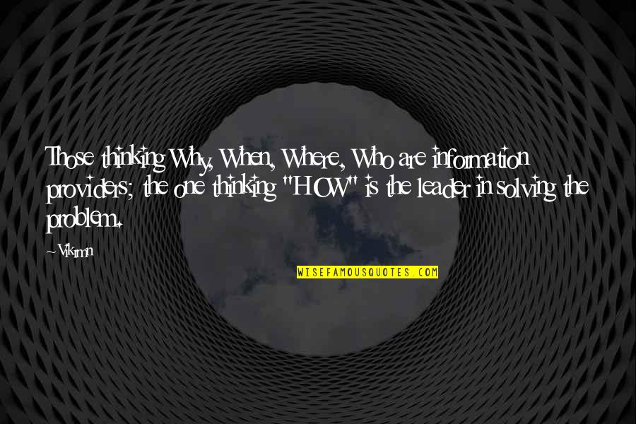 Best Problem Solving Quotes By Vikrmn: Those thinking Why, When, Where, Who are information
