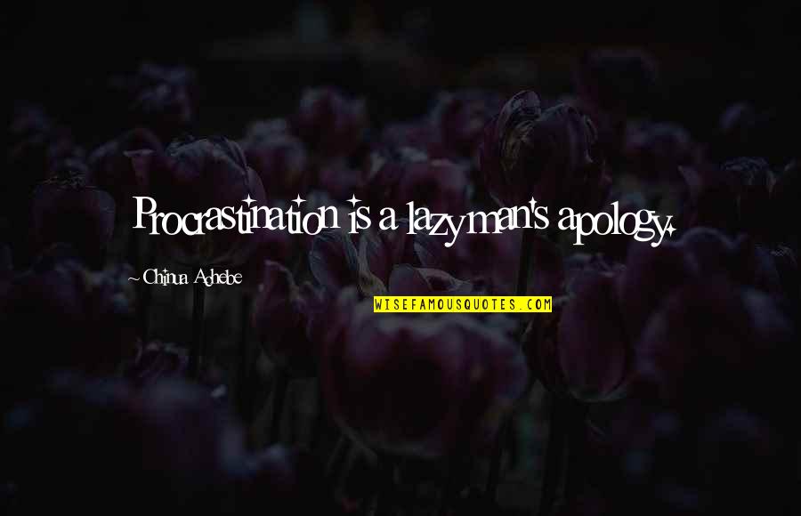 Best Procrastination Quotes By Chinua Achebe: Procrastination is a lazy man's apology. Best Procrastination Quotes By Chinua Achebe: Procrastination is a lazy man's apology.