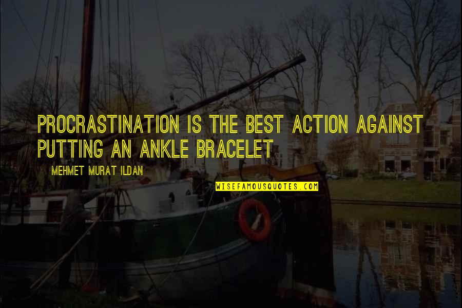 Best Procrastination Quotes By Mehmet Murat Ildan: Procrastination is the best action against putting an Best Procrastination Quotes By Mehmet Murat Ildan: Procrastination is the best action against putting an