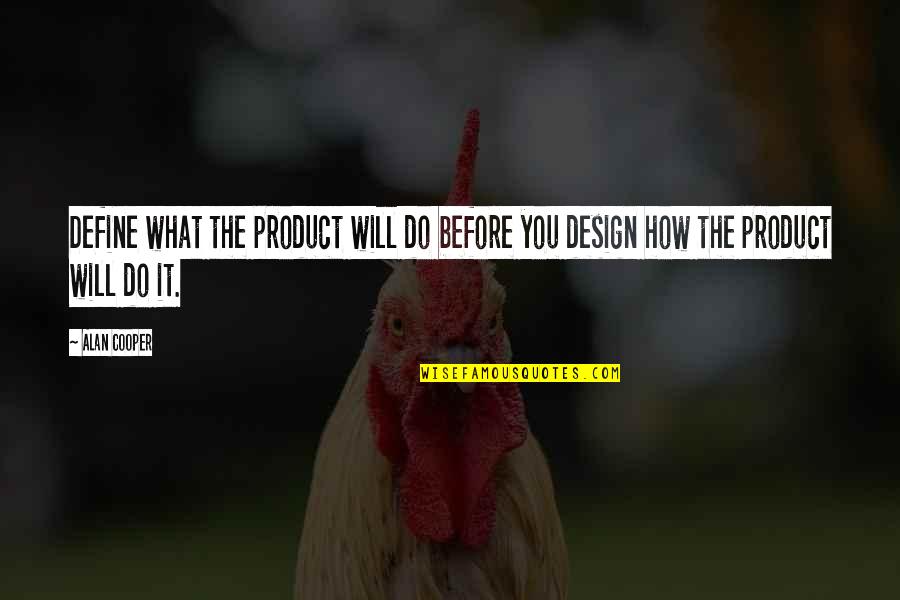Best Product Design Quotes By Alan Cooper: Define what the product will do before you