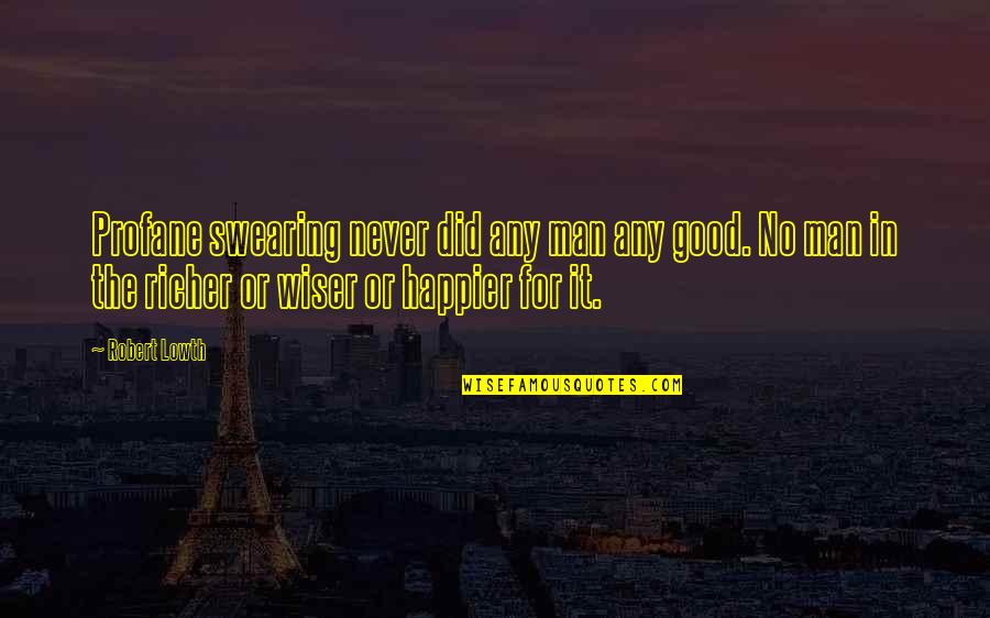 Best Profane Quotes By Robert Lowth: Profane swearing never did any man any good.