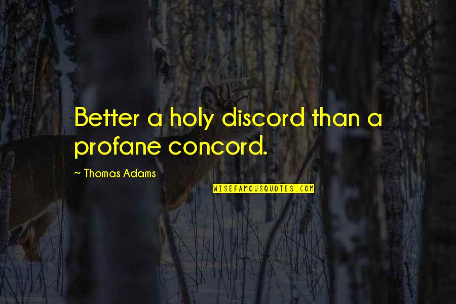 Best Profane Quotes By Thomas Adams: Better a holy discord than a profane concord.