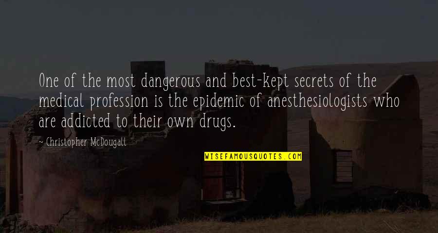 Best Profession Quotes By Christopher McDougall: One of the most dangerous and best-kept secrets