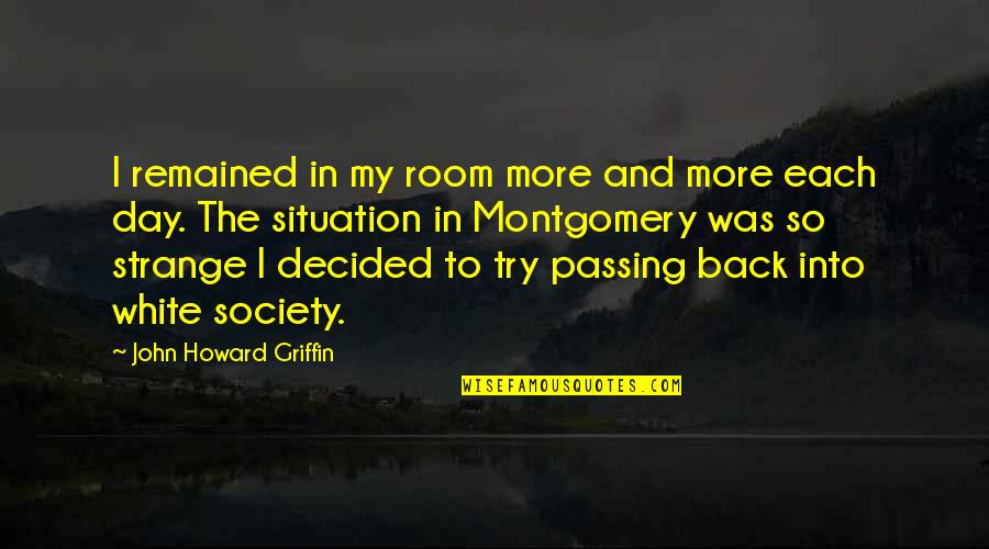 Best Professional Motivational Quotes By John Howard Griffin: I remained in my room more and more