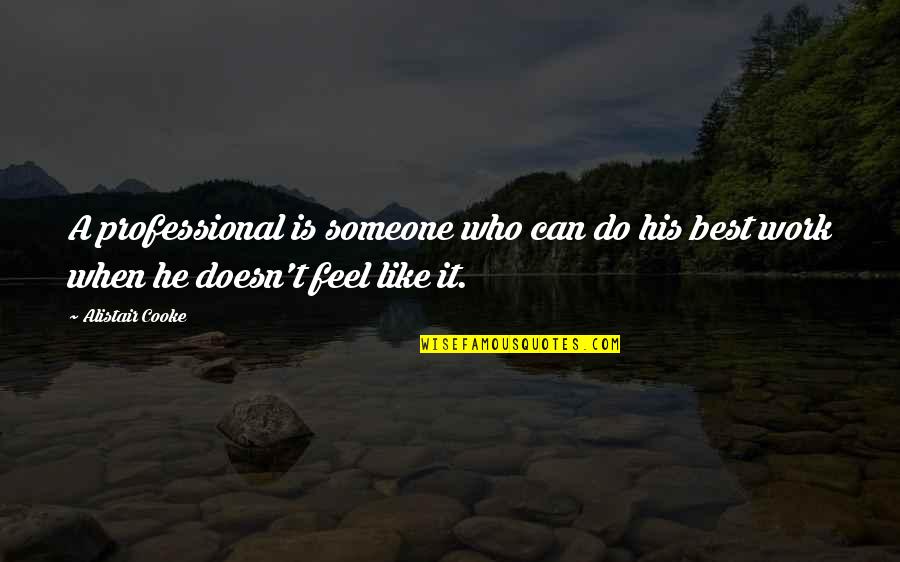 Best Professional Work Quotes By Alistair Cooke: A professional is someone who can do his