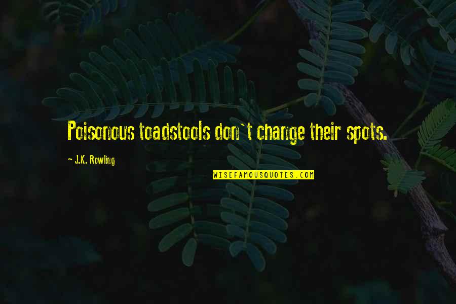 Best Professor Snape Quotes By J.K. Rowling: Poisonous toadstools don't change their spots. Best Professor Snape Quotes By J.K. Rowling: Poisonous toadstools don't change their spots.
